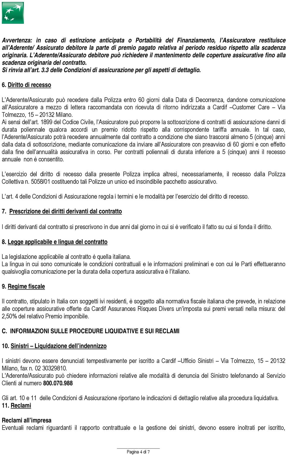 3 delle Condizioni di assicurazione per gli aspetti di dettaglio. 6.