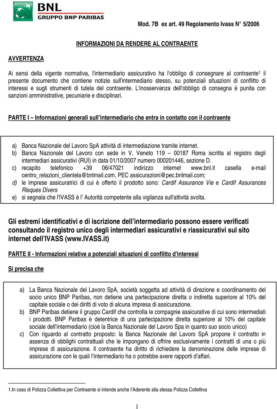 documento che contiene notizie sull'intermediario stesso, su potenziali situazioni di conflitto di interessi e sugli strumenti di tutela del contraente.