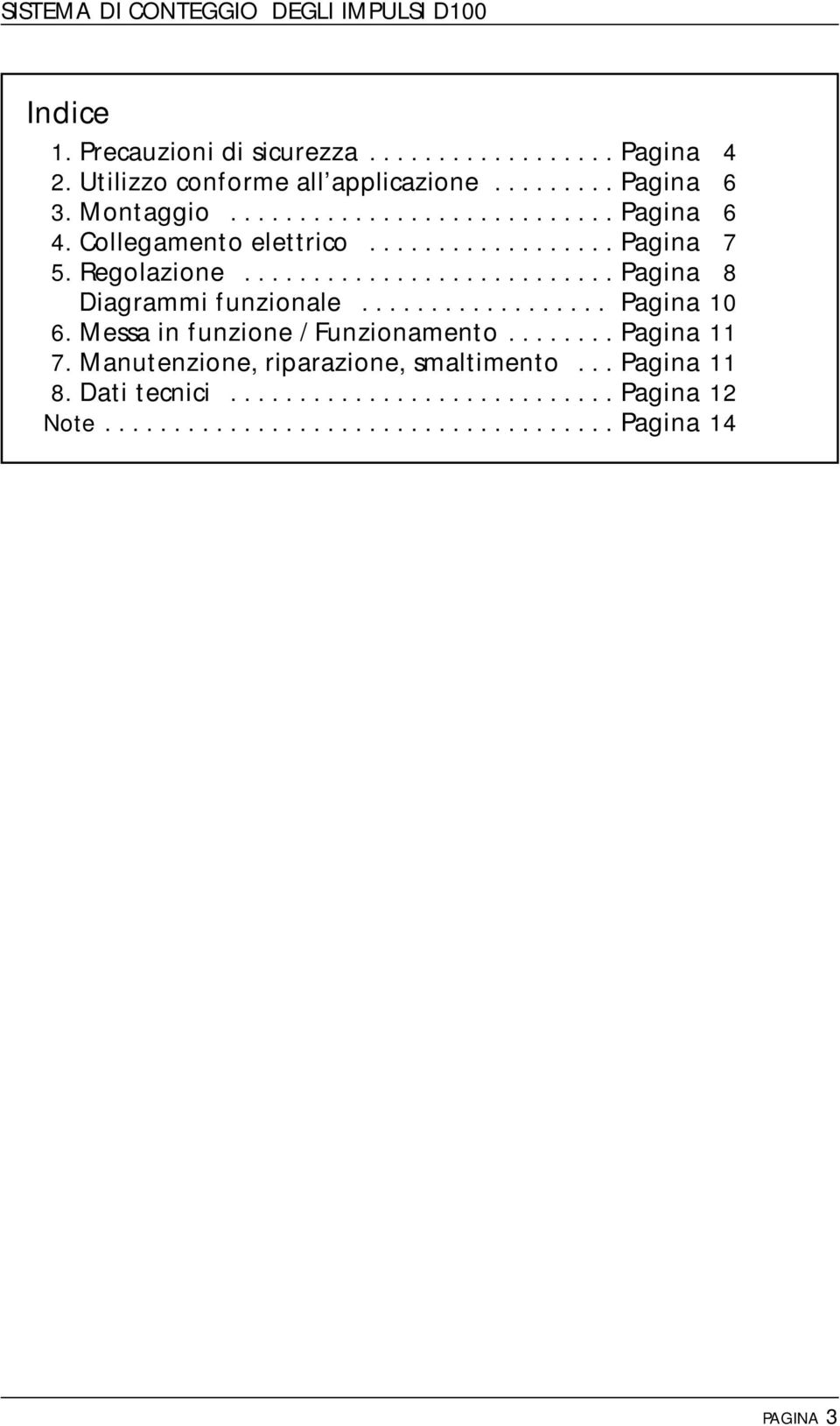 .......................... Pagina 8 Diagrammi funzionale.................. Pagina 0 6. Messa in funzione / Funzionamento........ Pagina 7.