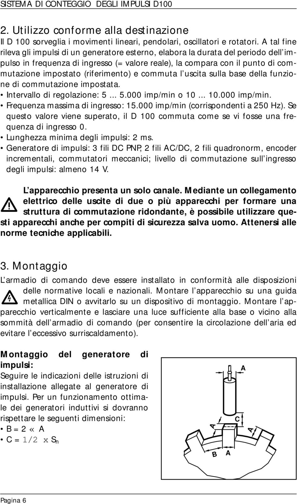 (riferimento) e commuta l uscita sulla base della funzione di commutazione impostata. Intervallo di regolazione: 5... 5.000 imp/min o 0... 0.000 imp/min. Frequenza massima di ingresso: 5.