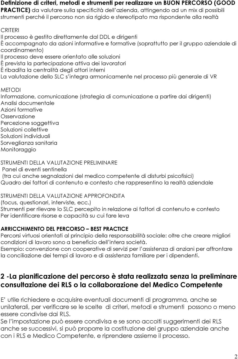 aziendale di coordinamento) Il processo deve essere orientato alle soluzioni È prevista la partecipazione attiva dei lavoratori È ribadita la centralità degli attori interni La valutazione dello SLC