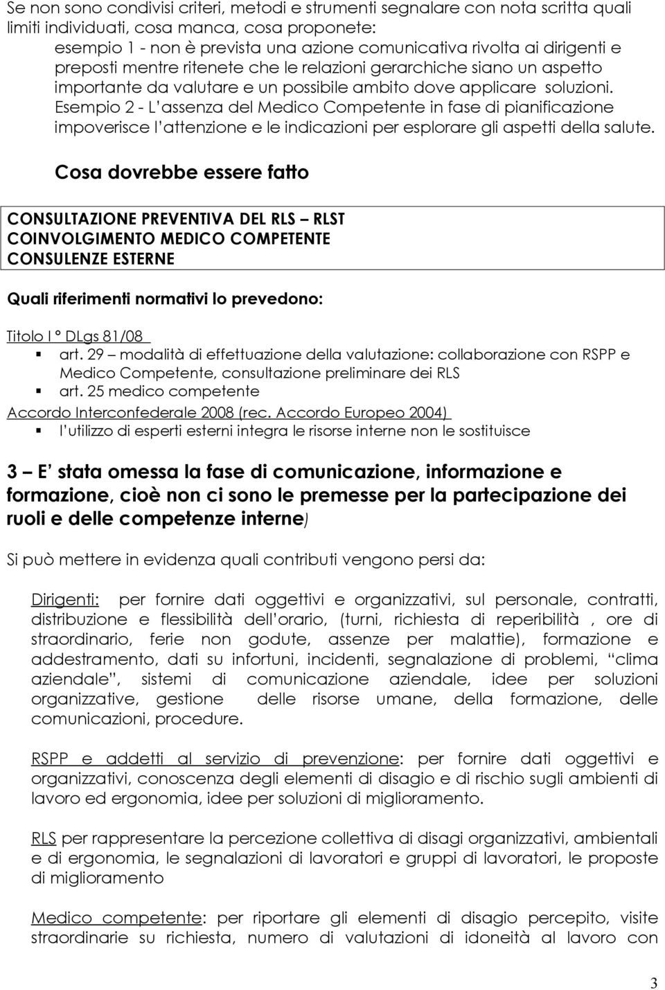 Esempio 2 - L assenza del Medico Competente in fase di pianificazione impoverisce l attenzione e le indicazioni per esplorare gli aspetti della salute.