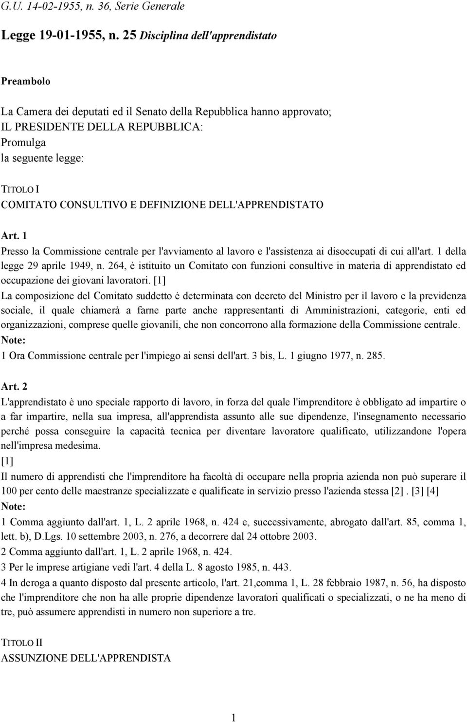 CONSULTIVO E DEFINIZIONE DELL'APPRENDISTATO Art. 1 Presso la Commissione centrale per l'avviamento al lavoro e l'assistenza ai disoccupati di cui all'art. 1 della legge 29 aprile 1949, n.