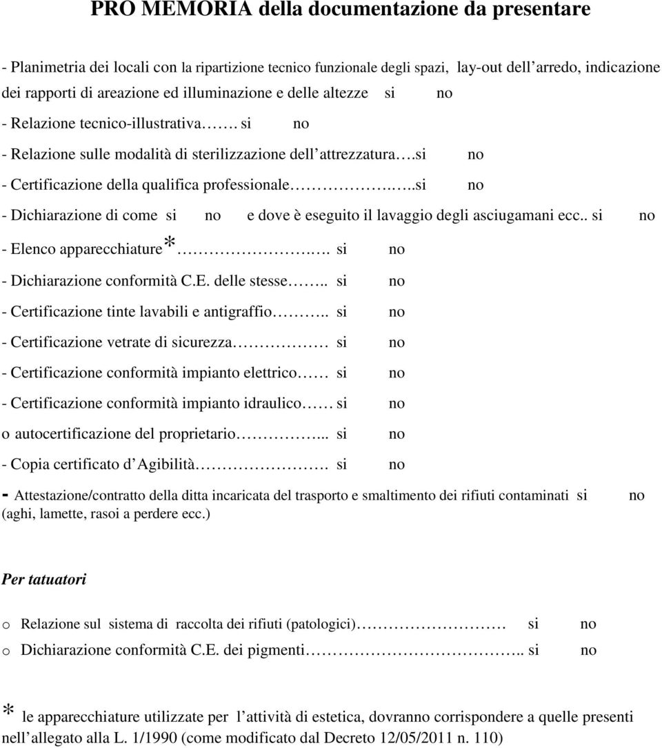 ..si n - Dichiarazine di cme si n e dve è eseguit il lavaggi degli asciugamani ecc.. si n - Elenc apparecchiature*.. si n - Dichiarazine cnfrmità C.E. delle stesse.