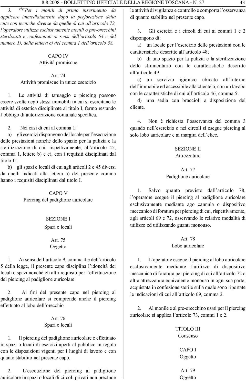 pre-orecchini sterilizzati e confezionati ai sensi dell articolo 64 e del numero 1), della lettera c) del comma 1 dell articolo 58. CAPO IV Attività promiscue Art.