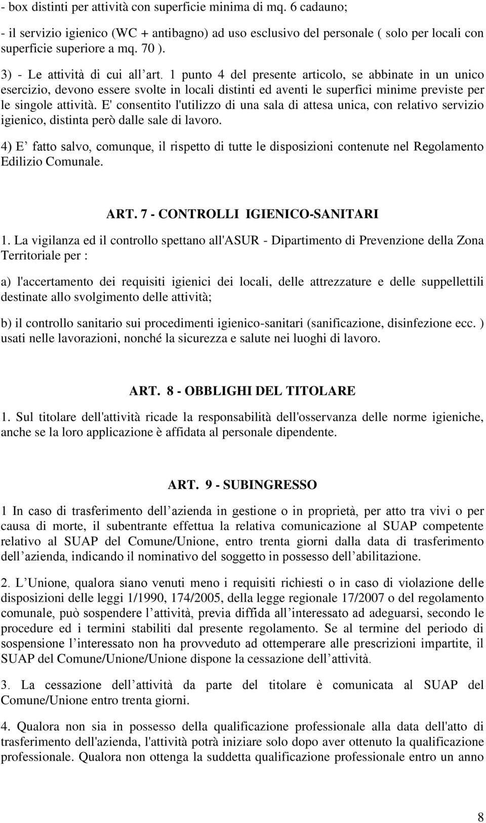 1 punto 4 del presente articolo, se abbinate in un unico esercizio, devono essere svolte in locali distinti ed aventi le superfici minime previste per le singole attività.