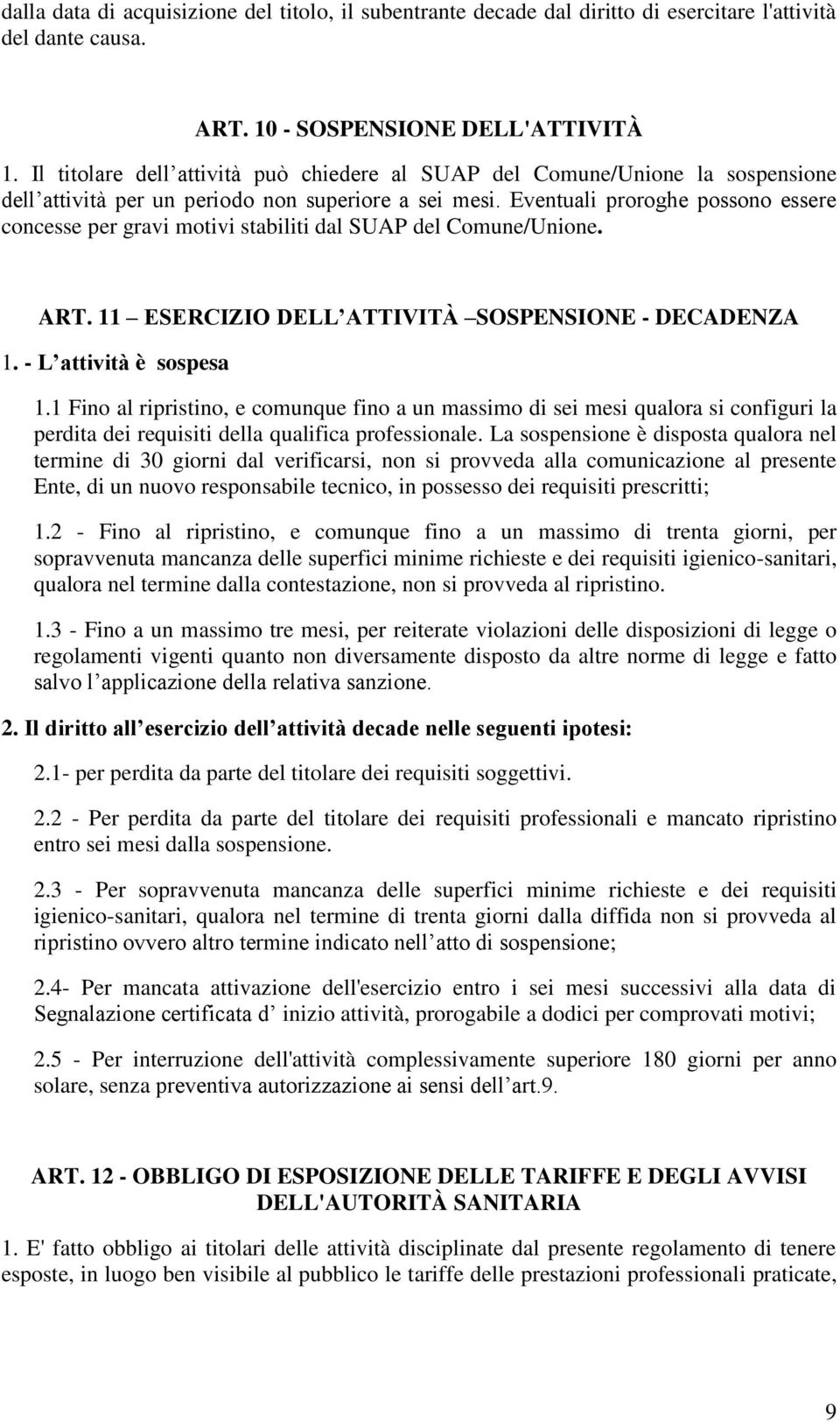 Eventuali proroghe possono essere concesse per gravi motivi stabiliti dal SUAP del Comune/Unione. ART. 11 ESERCIZIO DELL ATTIVITÀ SOSPENSIONE - DECADENZA 1. - L attività è sospesa 1.