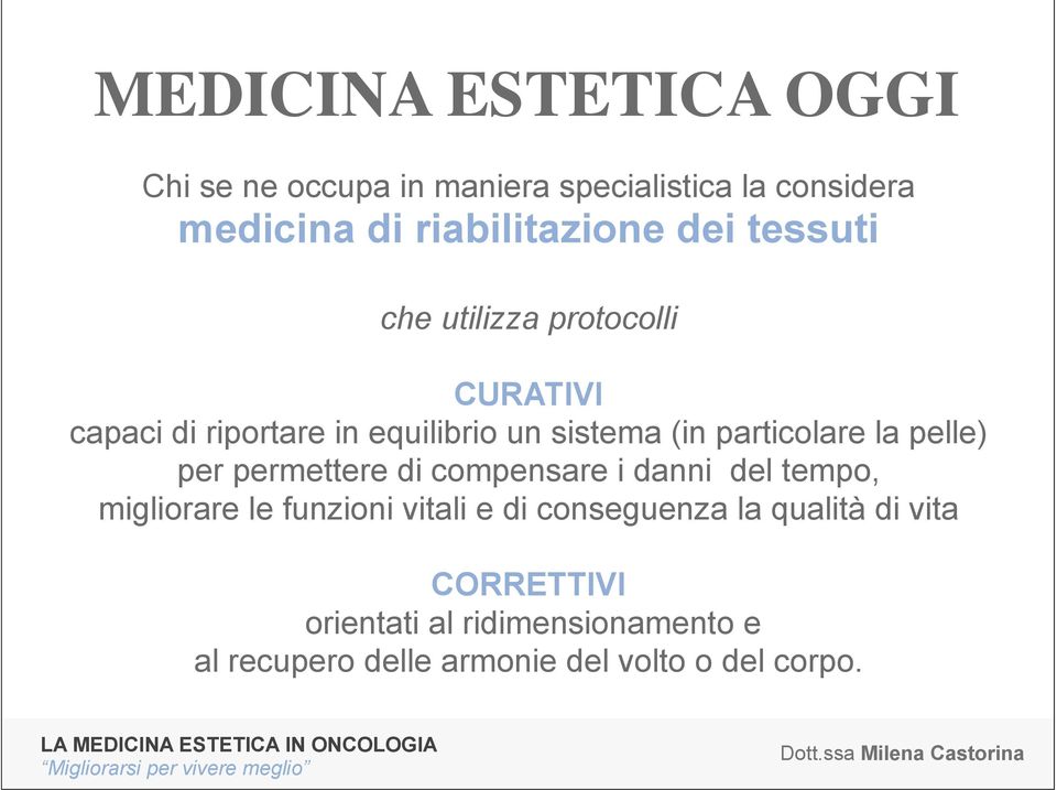 la pelle) per permettere di compensare i danni del tempo, migliorare le funzioni vitali e di conseguenza