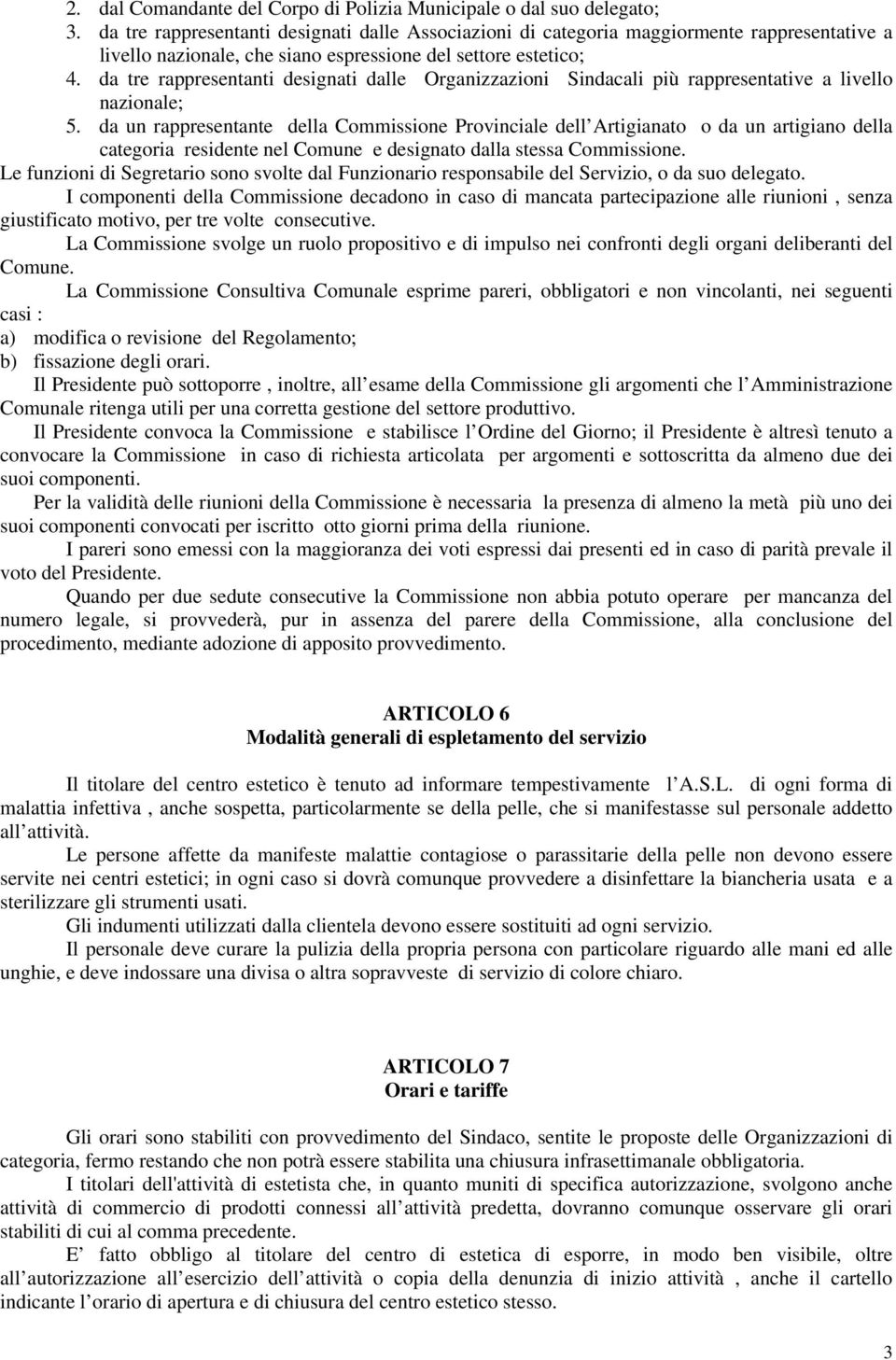 da tre rappresentanti designati dalle Organizzazioni Sindacali più rappresentative a livello nazionale; 5.