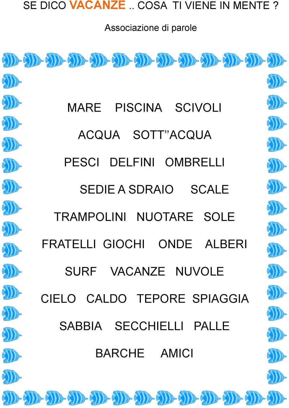 DELFINI OMBRELLI SEDIE A SDRAIO SCALE TRAMPOLINI NUOTARE SOLE FRATELLI