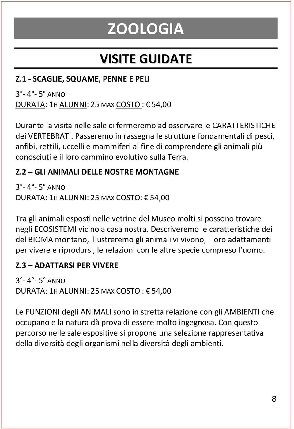 2 GLI ANIMALI DELLE NOSTRE MONTAGNE DURATA: 1H ALUNNI: 25 MAX COSTO: 54,00 Tra gli animali esposti nelle vetrine del Museo molti si possono trovare negli ECOSISTEMI vicino a casa nostra.