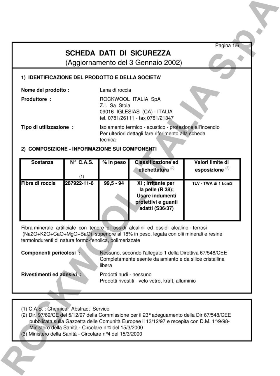 0781/26111 - fax 0781/21347 2) COMPOSIZIONE - INFORMAZIONE SUI COMPONENTI Isolamento termico - acustico - protezione all'incendio Per ulteriori dettagli fare riferimento alla scheda tecnica Pagina