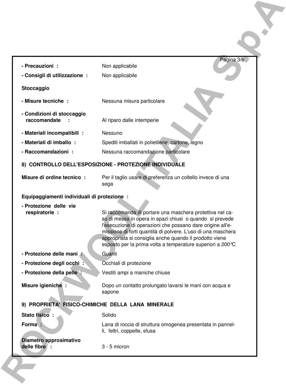 Misure di ordine tecnico : Equipaggiamenti individuali di protezione : - Protezione delle vie respiratorie : - Protezione delle mani : Guanti - Protezione degli occhi : Occhiali di protezione Per il