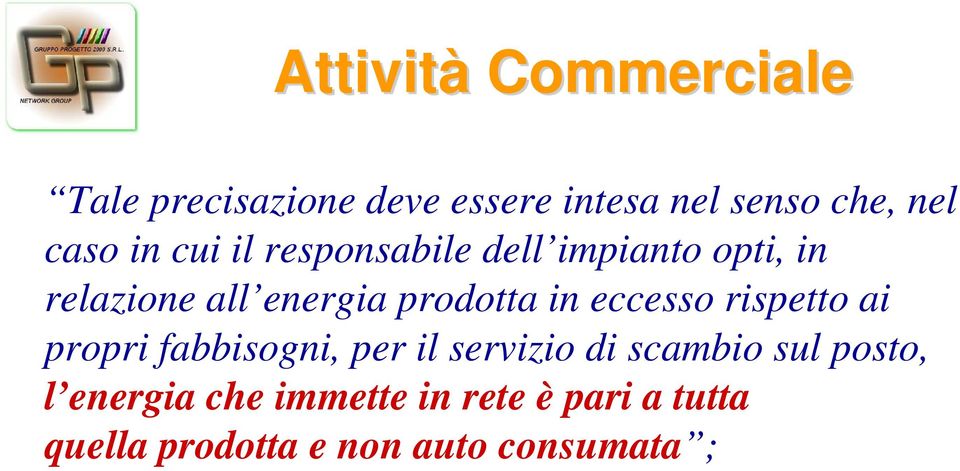 prodotta in eccesso rispetto ai propri fabbisogni, per il servizio di scambio