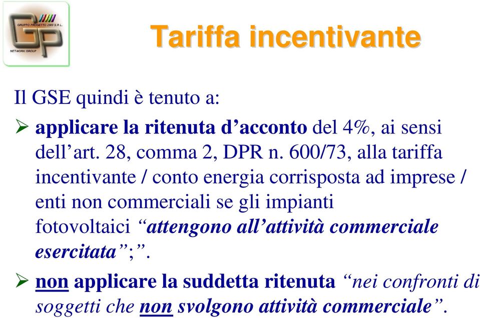 600/73, alla tariffa incentivante / conto energia corrisposta ad imprese / enti non commerciali se