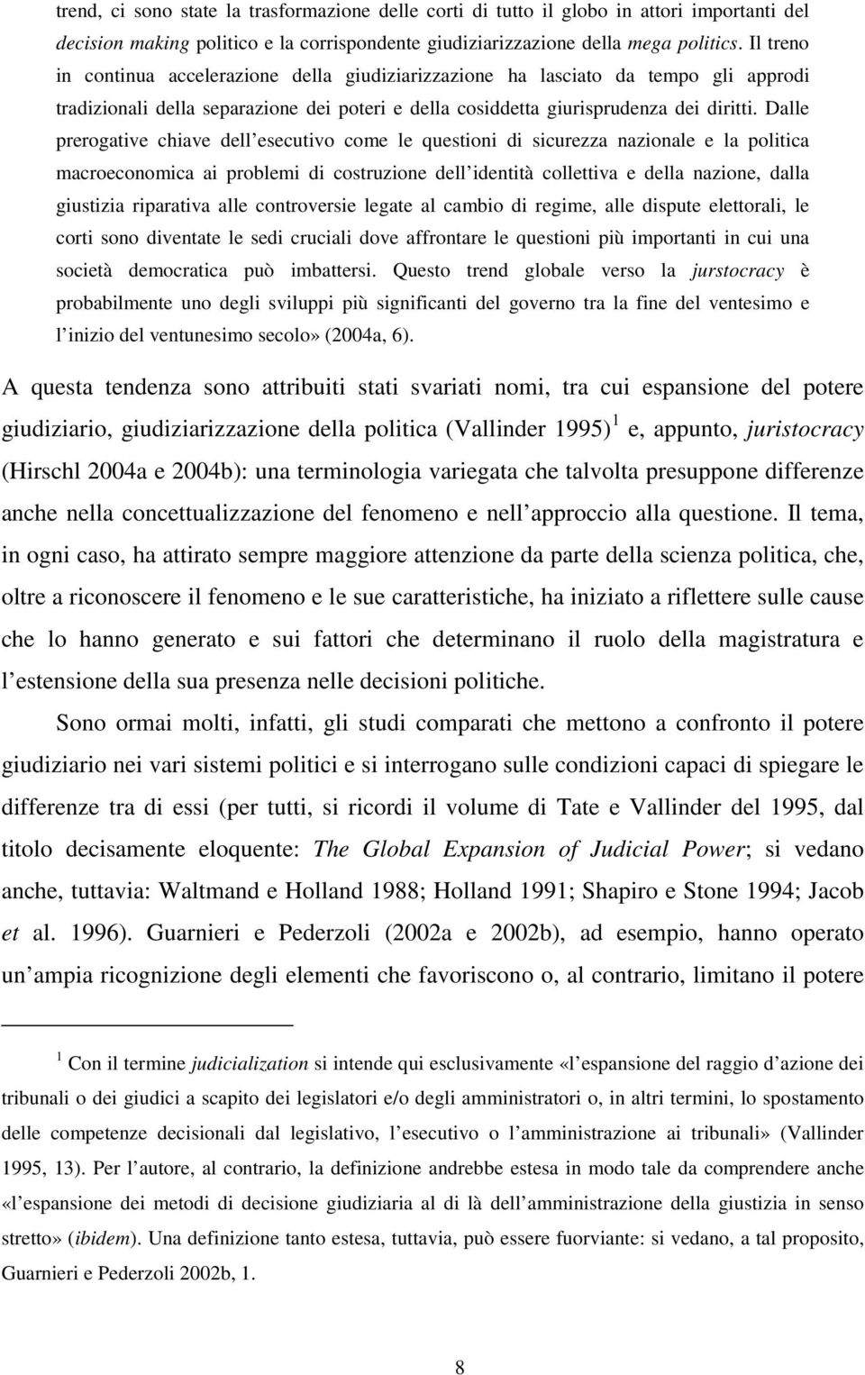 Dalle prerogative chiave dell esecutivo come le questioni di sicurezza nazionale e la politica macroeconomica ai problemi di costruzione dell identità collettiva e della nazione, dalla giustizia