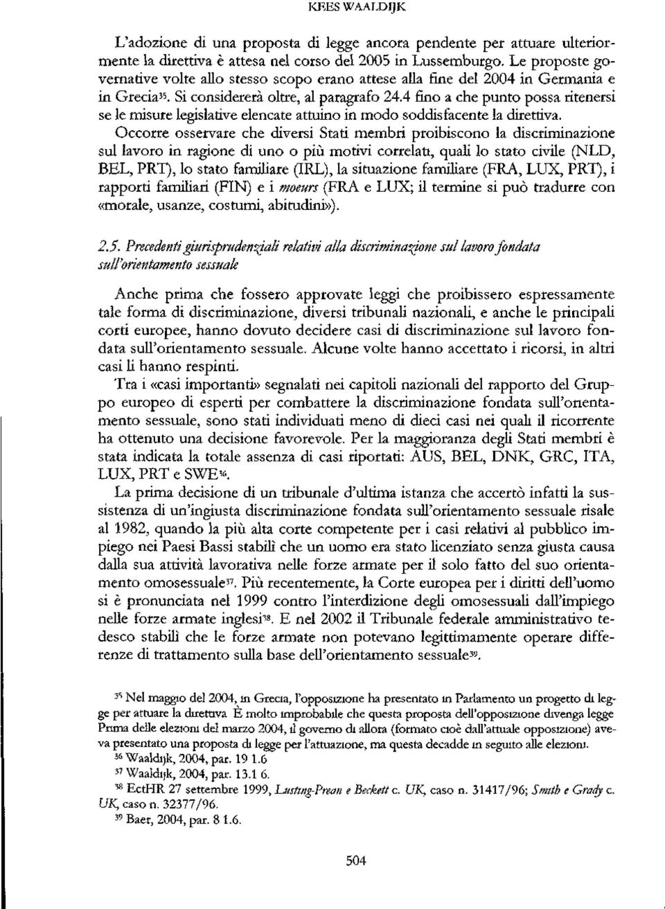 4 fino a che punto poa riteneri e Ie miure legilative elencate attuino in modo oddifacente la direttiva.