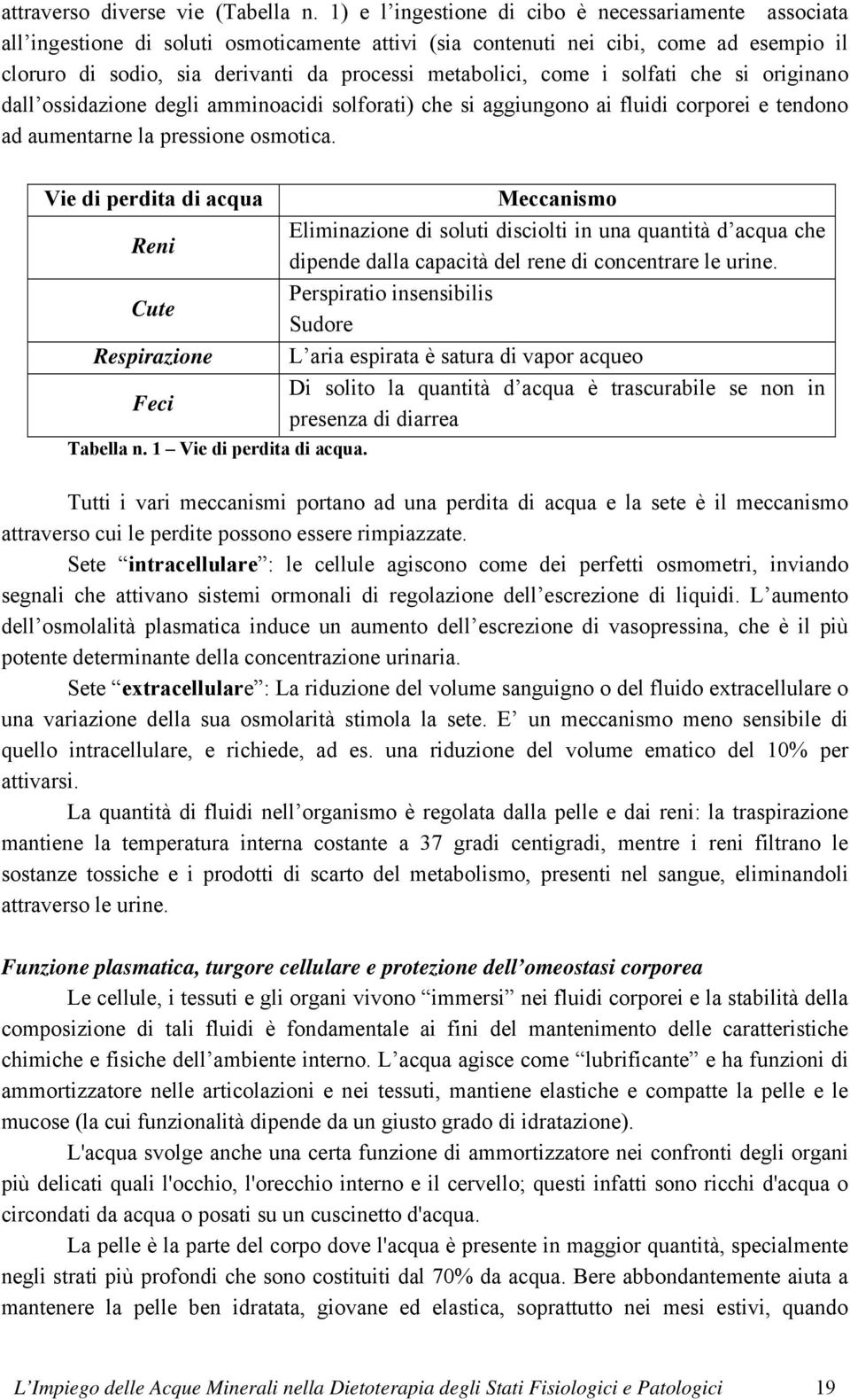 come i solfati che si originano dall ossidazione degli amminoacidi solforati) che si aggiungono ai fluidi corporei e tendono ad aumentarne la pressione osmotica.