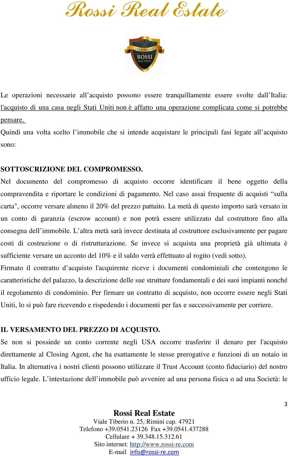 Nel documento del compromesso di acquisto occorre identificare il bene oggetto della compravendita e riportare le condizioni di pagamento.