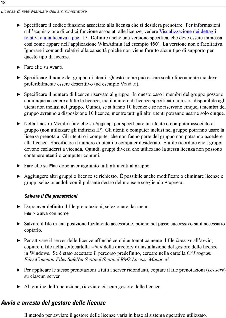 Definire anche una versione specifica, che deve essere immessa così come appare nell applicazione WlmAdmin (ad esempio 160). La versione non è facoltativa.