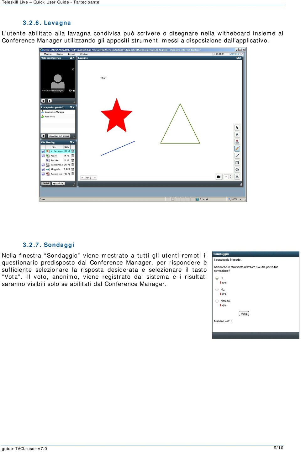 appositi strumenti messi a disposizione dall applicativo. 3.2.7.