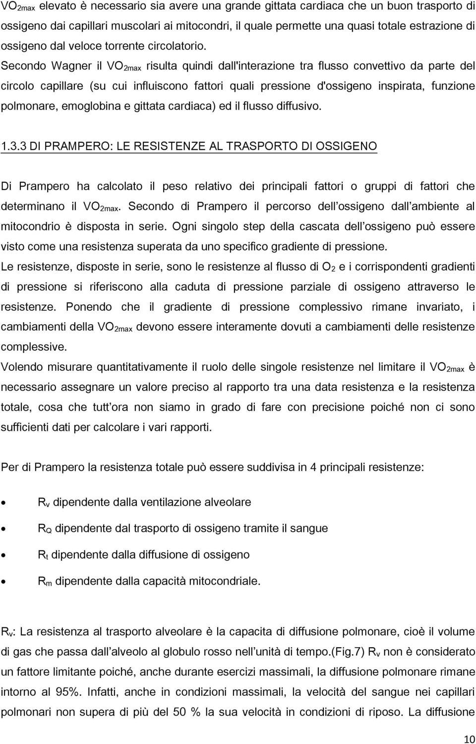 Secondo Wagner il VO 2max risulta quindi dall'interazione tra flusso convettivo da parte del circolo capillare (su cui influiscono fattori quali pressione d'ossigeno inspirata, funzione polmonare,