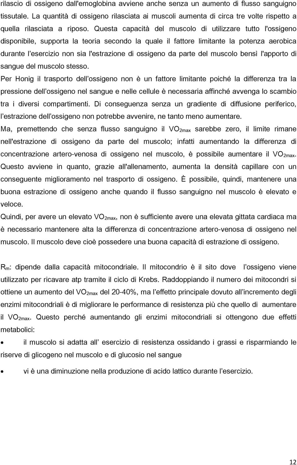 Questa capacità del muscolo di utilizzare tutto l'ossigeno disponibile, supporta la teoria secondo la quale il fattore limitante la potenza aerobica durante l esercizio non sia l'estrazione di