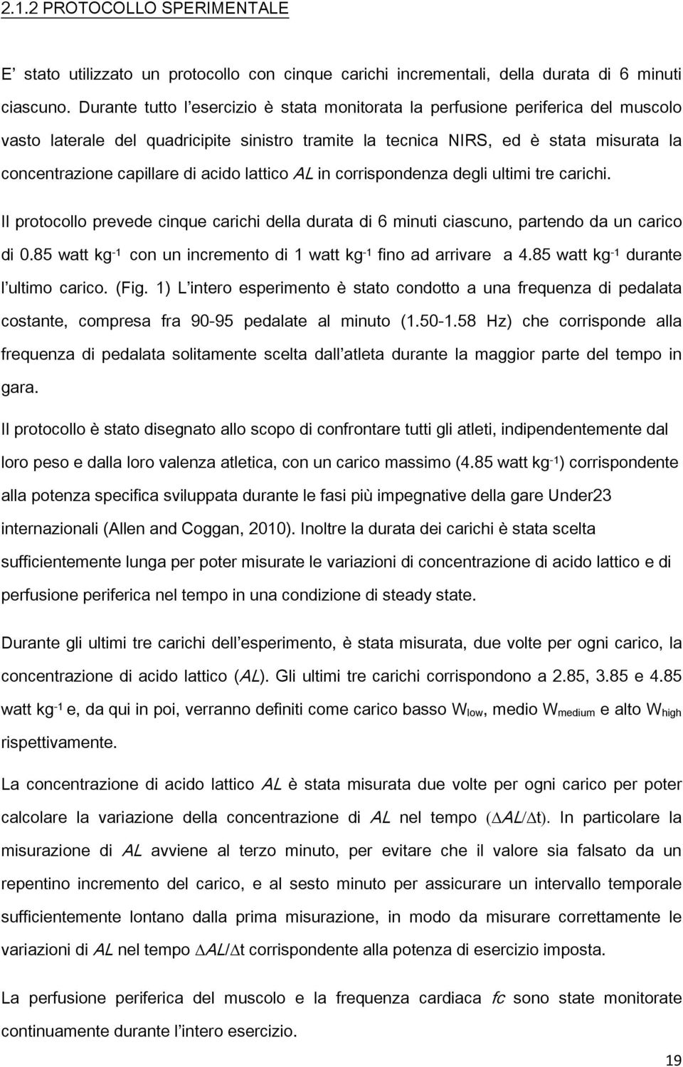 acido lattico AL in corrispondenza degli ultimi tre carichi. Il protocollo prevede cinque carichi della durata di 6 minuti ciascuno, partendo da un carico di 0.