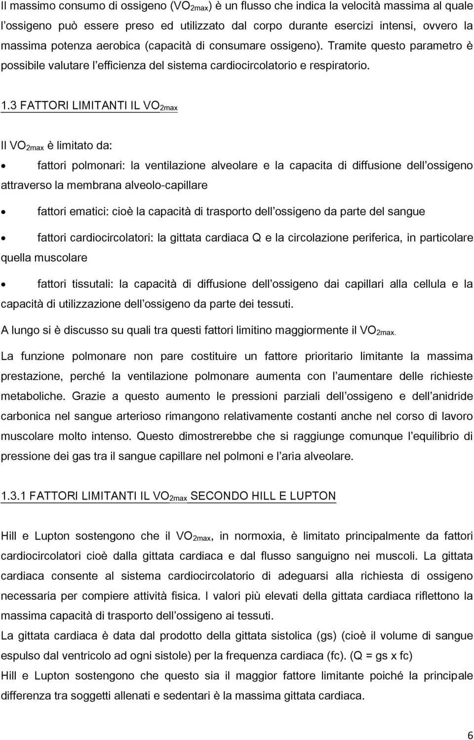 3 FATTORI LIMITANTI IL VO 2max Il VO 2max è limitato da: fattori polmonari: la ventilazione alveolare e la capacita di diffusione dell ossigeno attraverso la membrana alveolo-capillare fattori