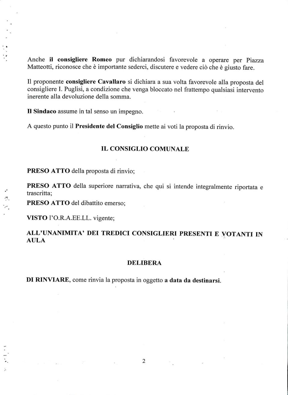 Pugls, a condzone che venga bloccato nel frattempo qualsìas ntervento nerente alla devoluzone della somma. Il Sndaco assume n tal senso un mpegno.