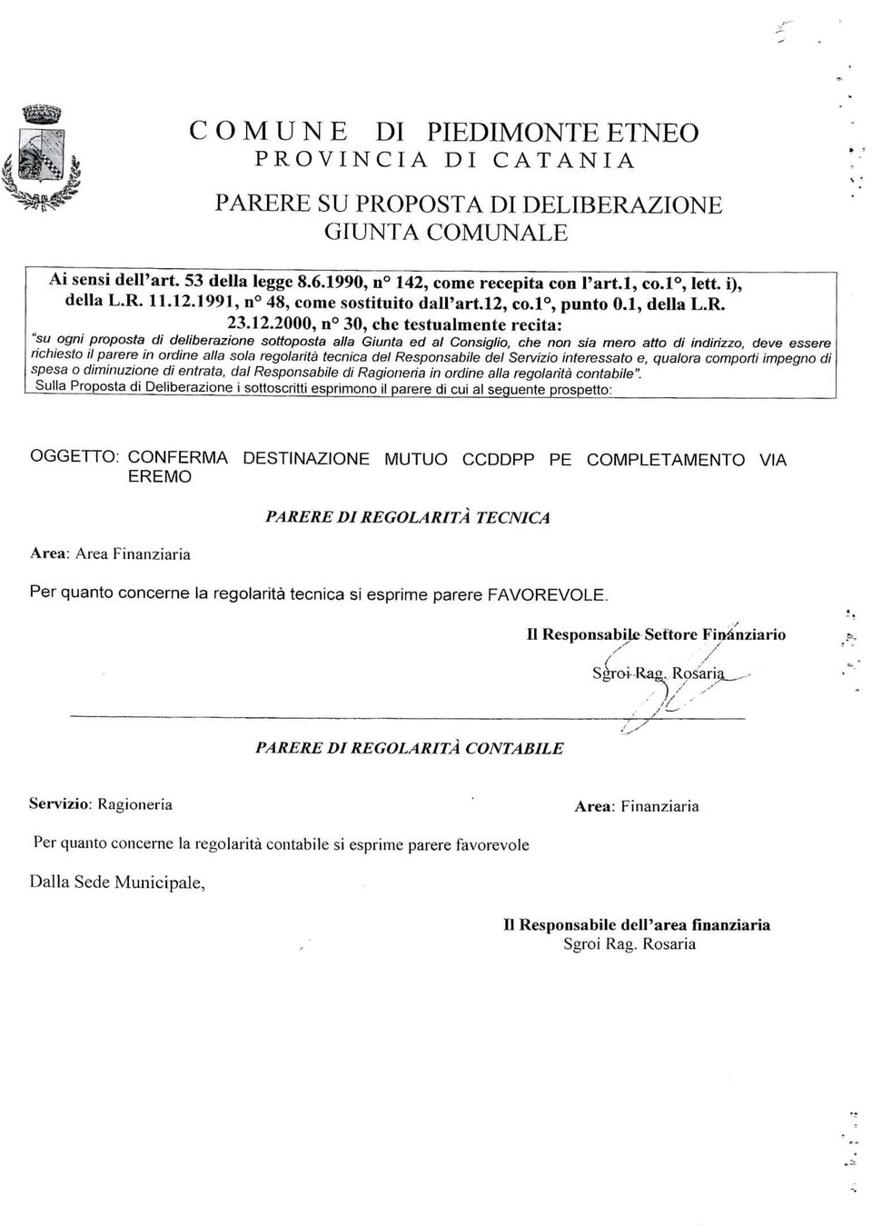 atto d ndrzzo, deve essere rchesto l parere n ordne alla sola regolartà tecnca del Responsable del Servzo nteressato e, qualora comport mpegno d spesa o dmnuzone d entrata, dal Responsable d