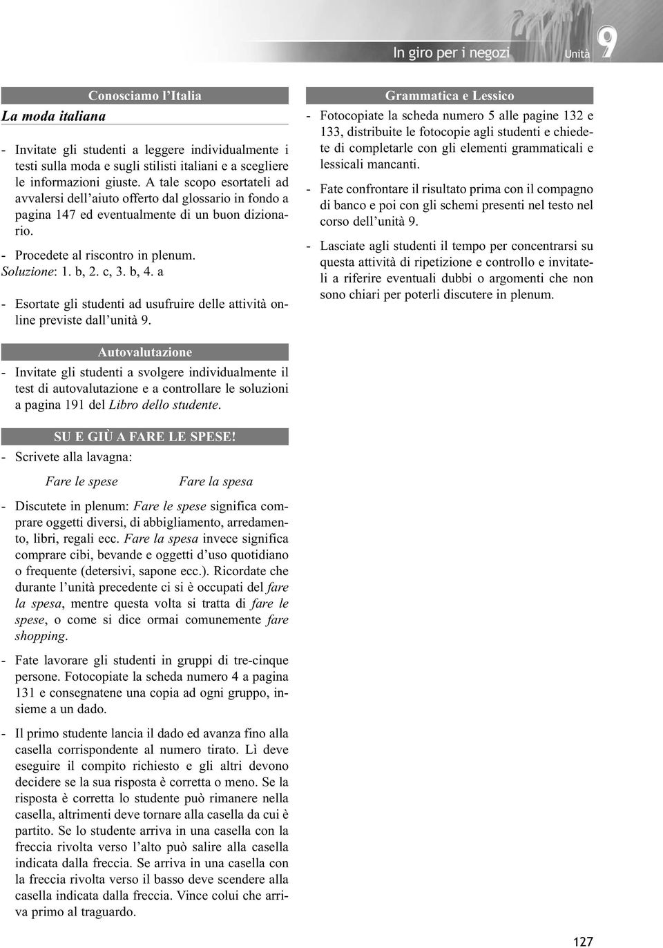 a - Esortate gli studenti ad usufruire delle attività on - line previste dall unità 9.