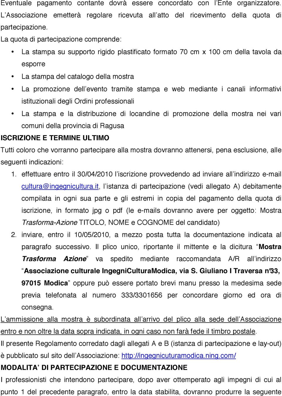 stampa e web mediante i canali informativi istituzionali degli Ordini professionali La stampa e la distribuzione di locandine di promozione della mostra nei vari comuni della provincia di Ragusa