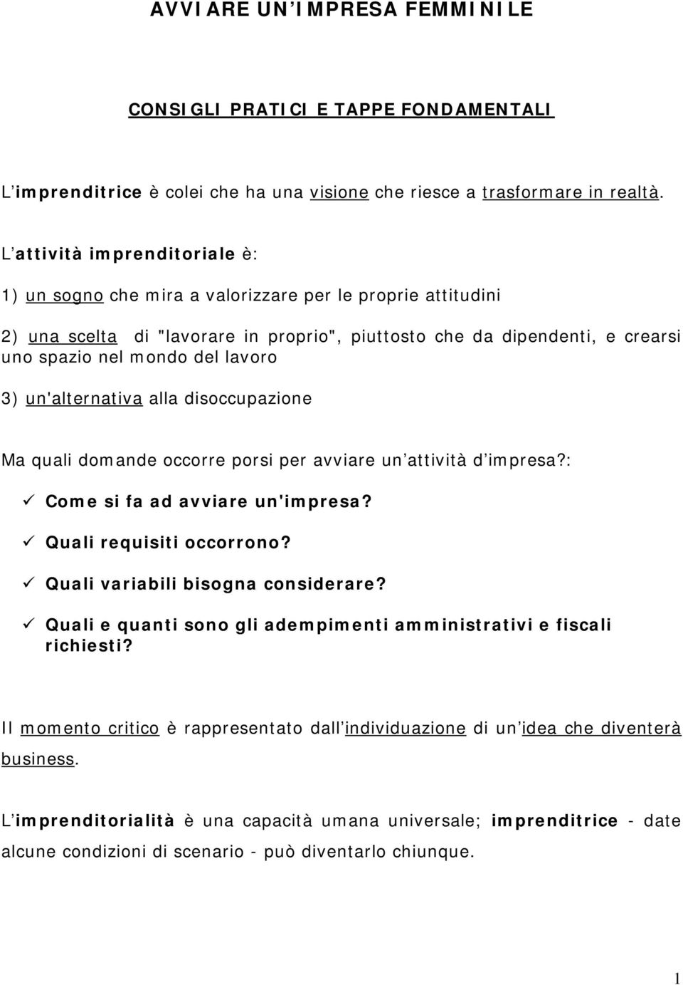 lavoro 3) un'alternativa alla disoccupazione Ma quali domande occorre porsi per avviare un attività d impresa?: Come si fa ad avviare un'impresa? Quali requisiti occorrono?