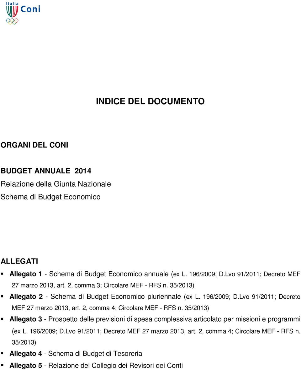 Lvo 91/2011; Decreto MEF 27 marzo 2013, art. 2, comma 4; Circolare MEF - RFS n.