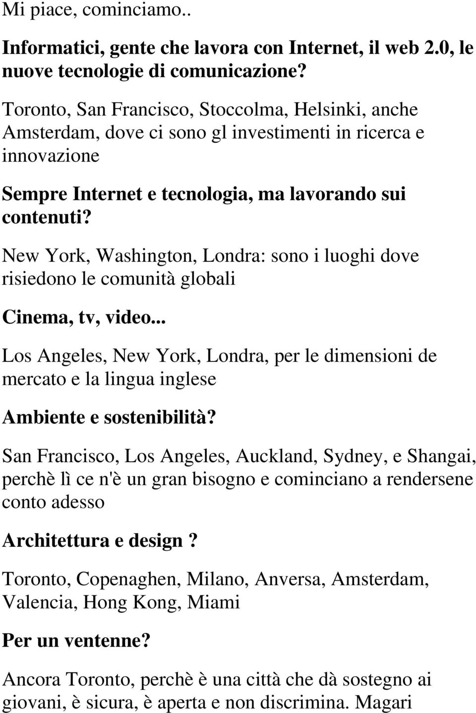 New York, Washington, Londra: sono i luoghi dove risiedono le comunità globali Cinema, tv, video.