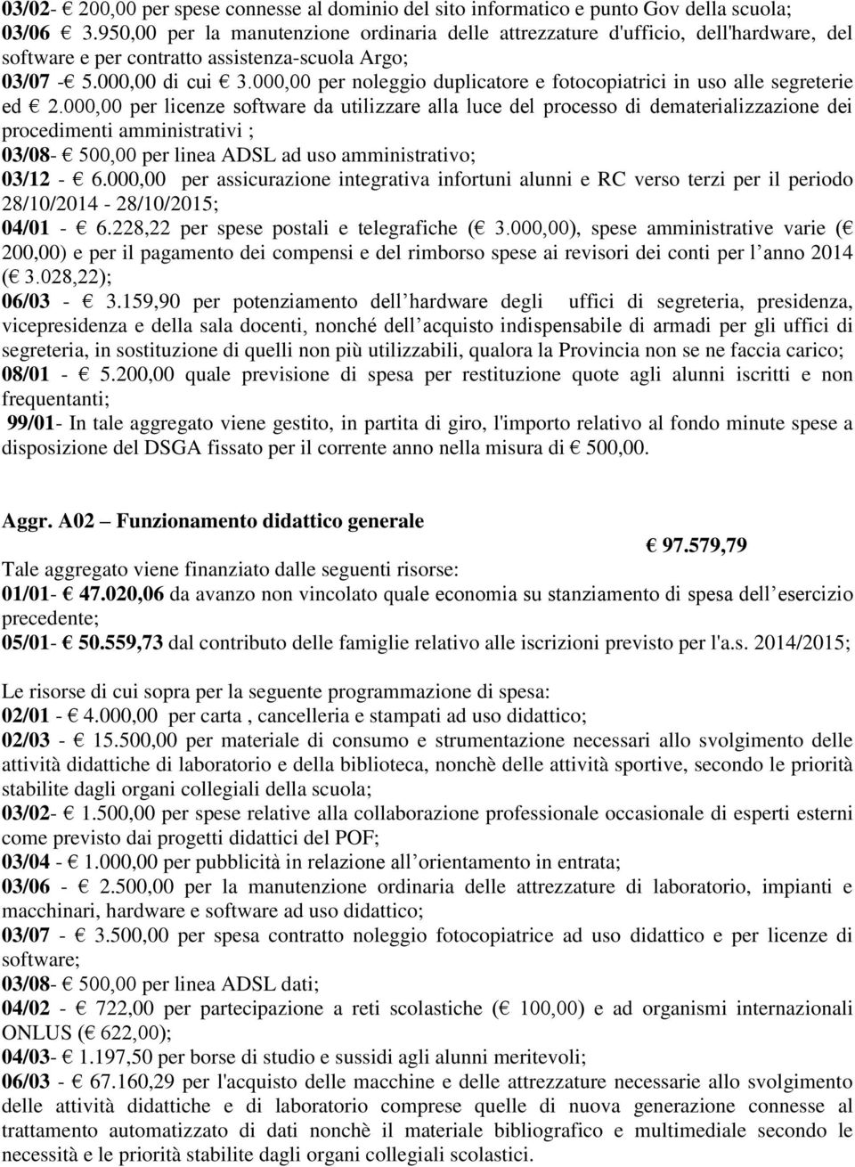 000,00 per noleggio duplicatore e fotocopiatrici in uso alle segreterie ed 2.