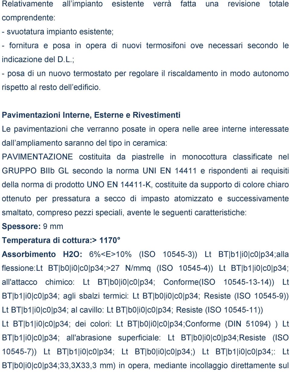 Pavimentazioni Interne, Esterne e Rivestimenti Le pavimentazioni che verranno posate in opera nelle aree interne interessate dall ampliamento saranno del tipo in ceramica: PAVIMENTAZIONE costituita