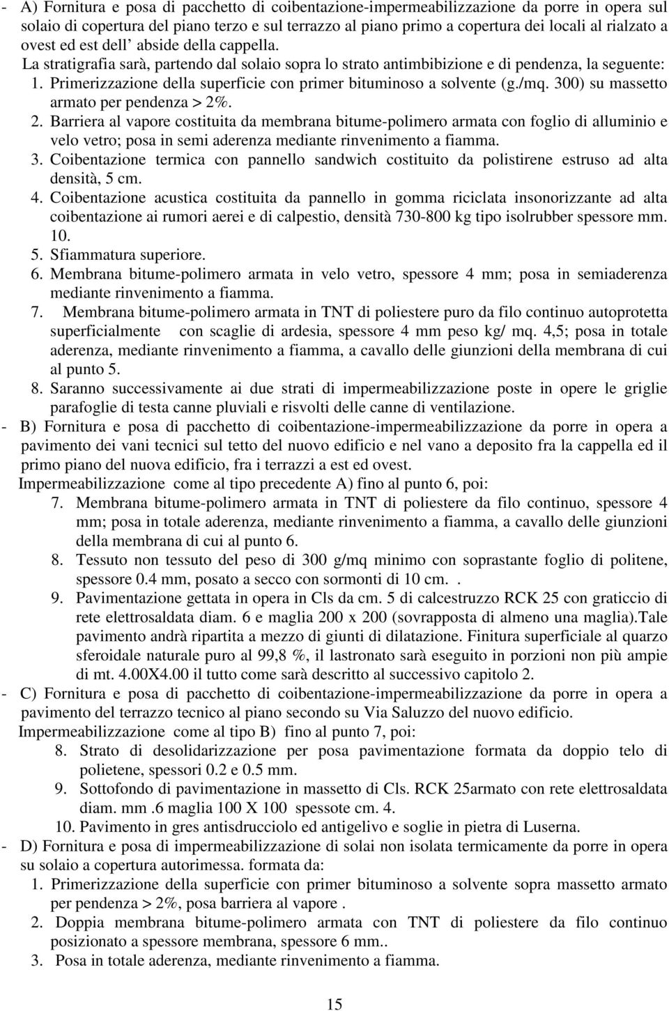 Primerizzazione della superficie con primer bituminoso a solvente (g./mq. 300) su massetto armato per pendenza > 2%