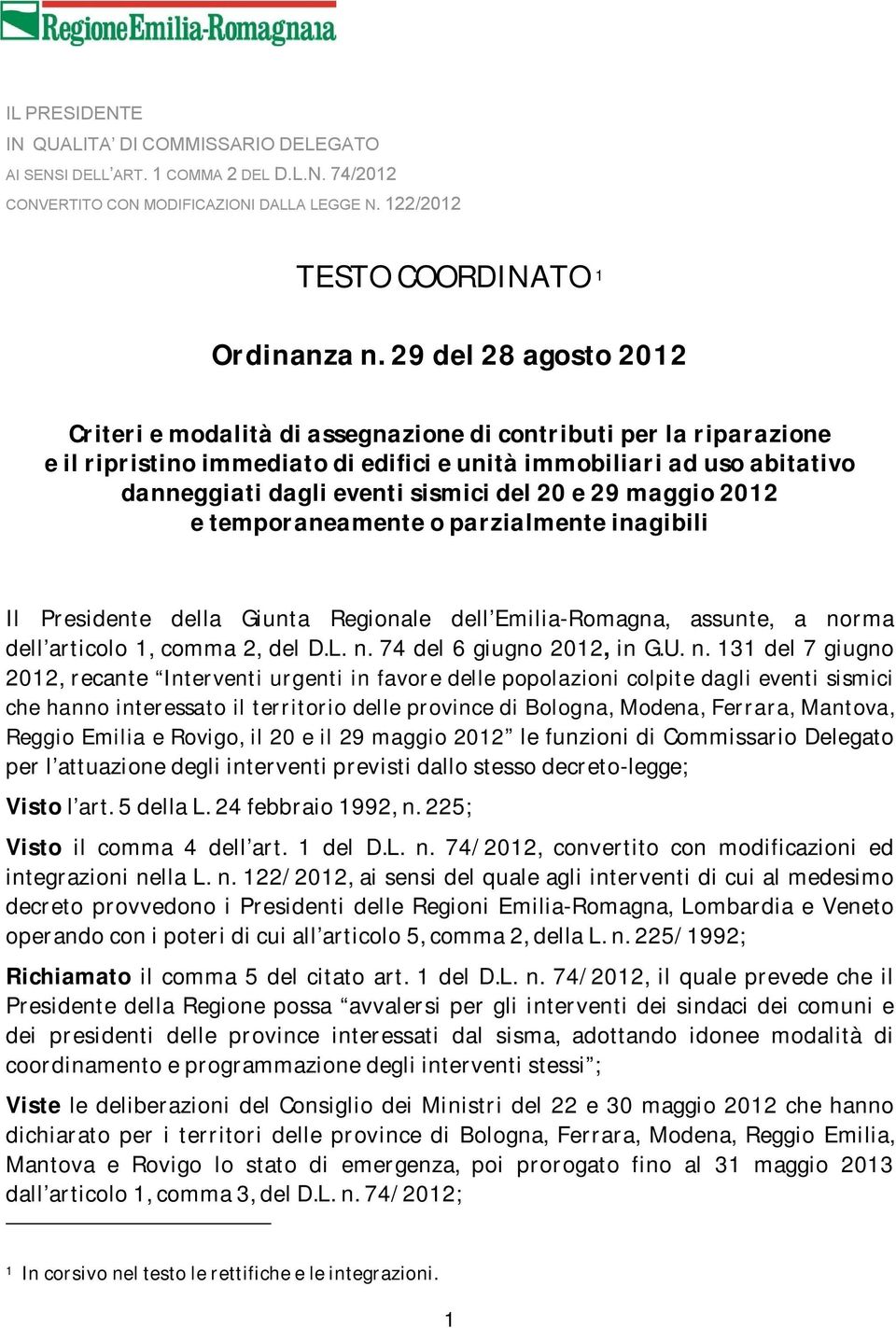 del 20 e 29 maggio 2012 e temporaneamente o parzialmente inagibili Il Presidente della Giunta Regionale dell Emilia-Romagna, assunte, a norma dell articolo 1, comma 2, del D.L. n. 74 del 6 giugno 2012, in G.