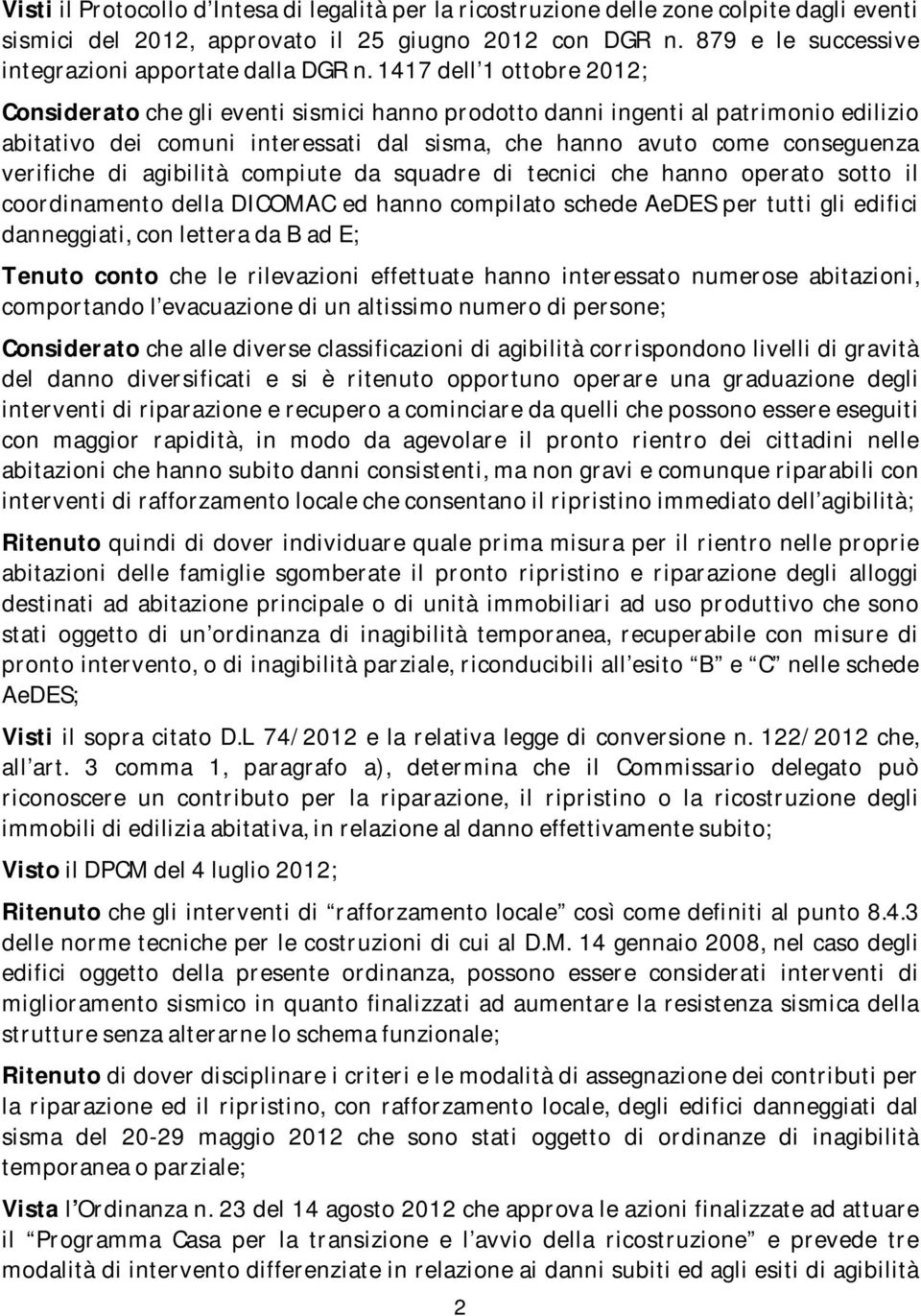 1417 dell 1 ottobre 2012; Considerato che gli eventi sismici hanno prodotto danni ingenti al patrimonio edilizio abitativo dei comuni interessati dal sisma, che hanno avuto come conseguenza verifiche