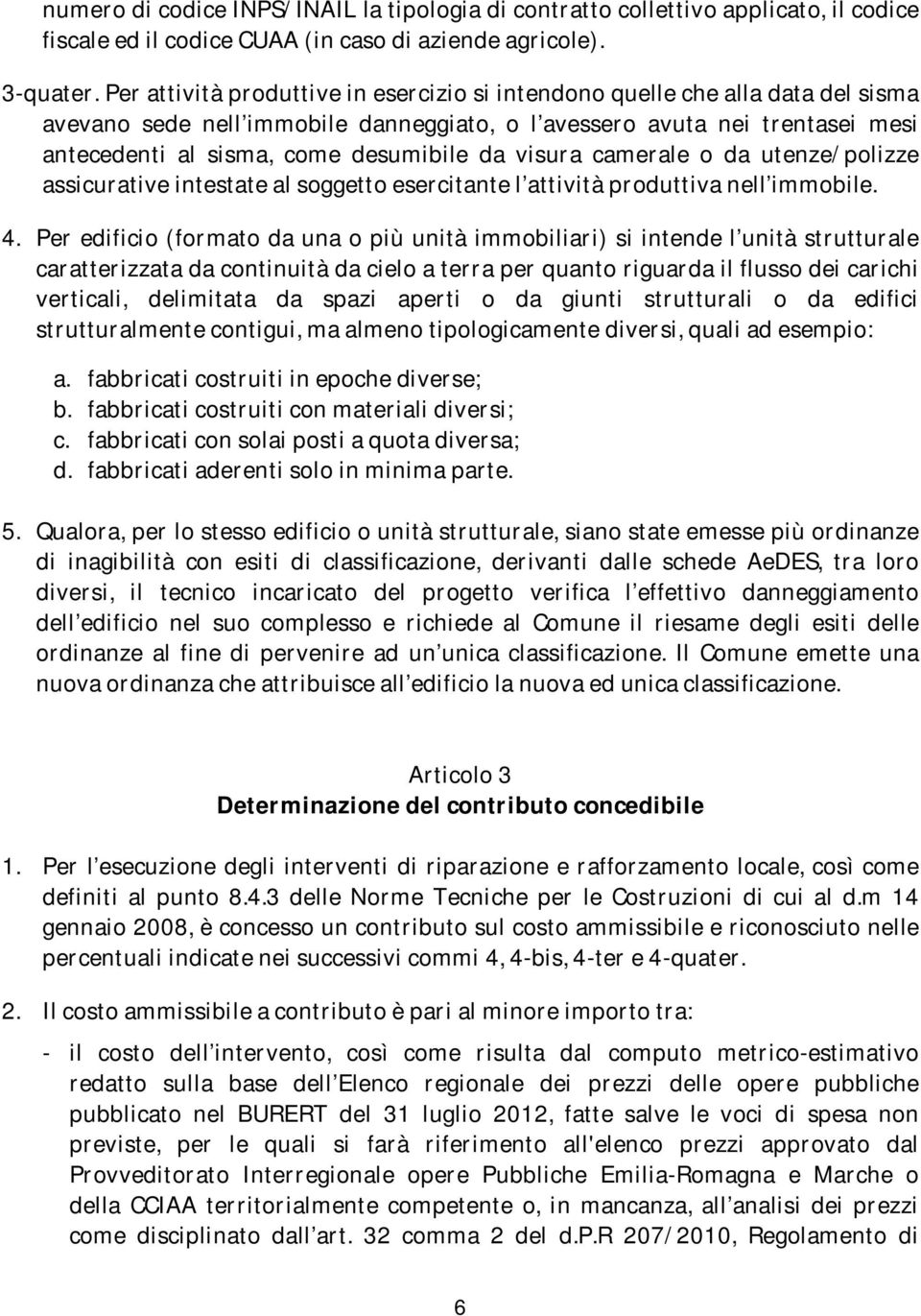 visura camerale o da utenze/polizze assicurative intestate al soggetto esercitante l attività produttiva nell immobile. 4.