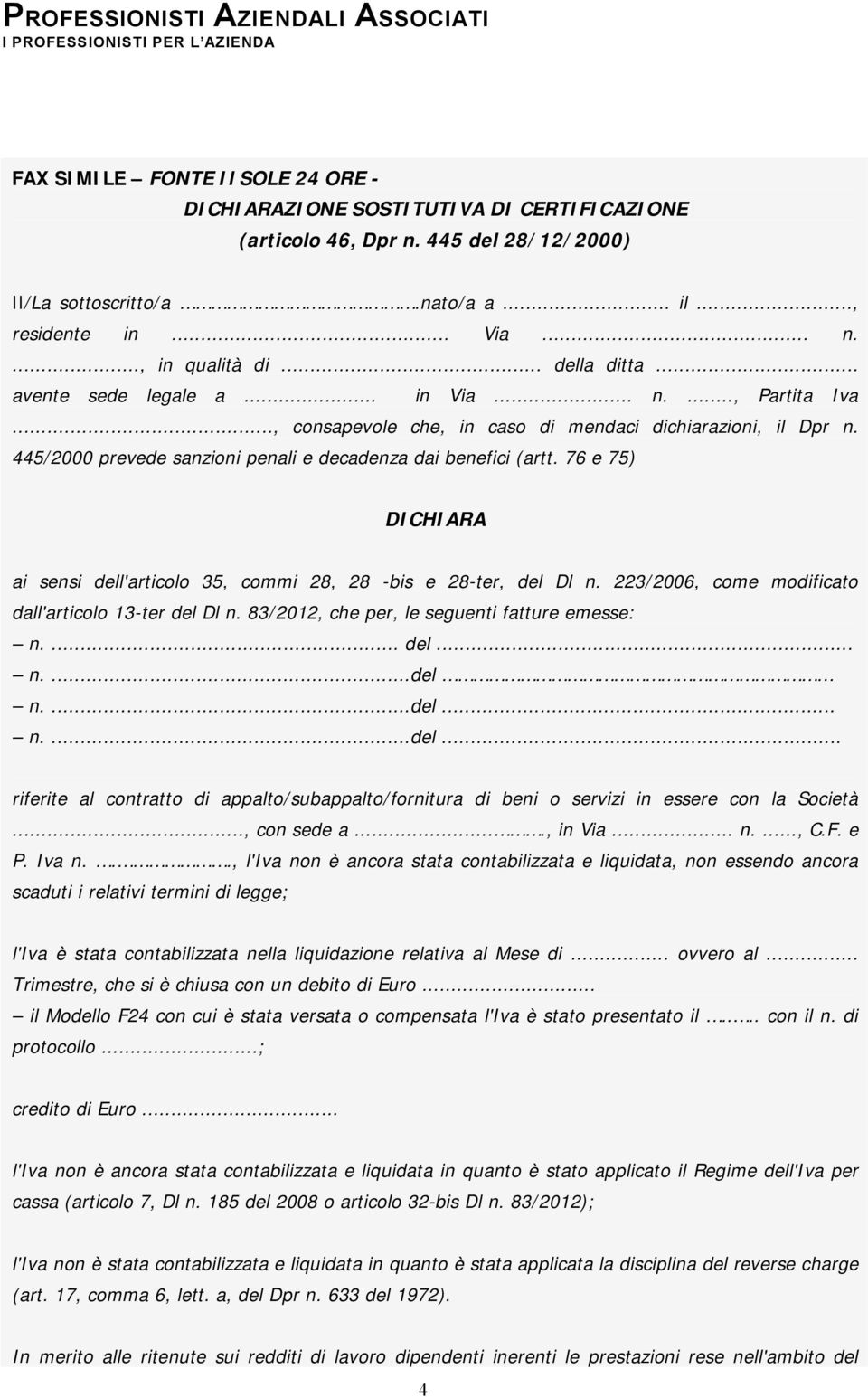 76 e 75) DICHIARA ai sensi dell'articolo 35, commi 28, 28 -bis e 28-ter, del Dl n. 223/2006, come modificato dall'articolo 13-ter del Dl n. 83/2012, che per, le seguenti fatture emesse: n.... del... n....del n.