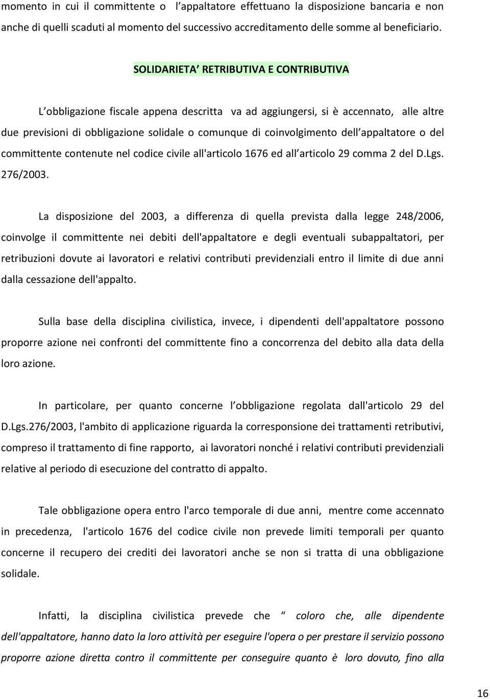 appaltatore o del committente contenute nel codice civile all'articolo 1676 ed all articolo 29 comma 2 del D.Lgs. 276/2003.