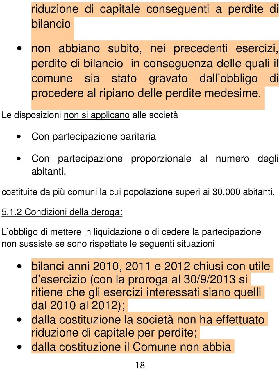 Le disposizioni non si applicano alle società Con partecipazione paritaria Con partecipazione proporzionale al numero degli abitanti, costituite da più comuni la cui popolazione superi ai 30.