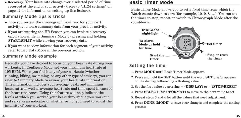 If you are wearing the HR Sensor, you can initiate a recovery calculation while in Summary Mode by pressing and holding START/SPLIT while viewing your recovery data.