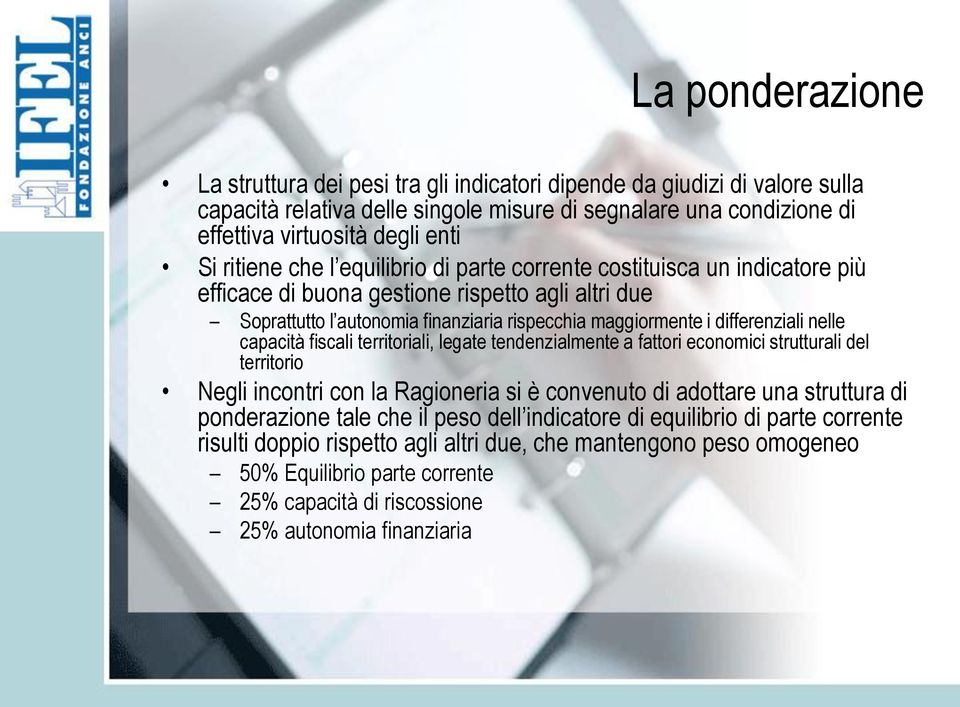 nelle capacità fiscali territoriali, legate tendenzialmente a fattori economici strutturali del territorio Negli incontri con la Ragioneria si è convenuto di adottare una struttura di ponderazione