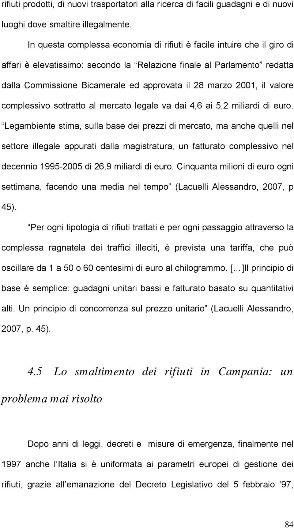 2001, il valore complessivo sottratto al mercato legale va dai 4,6 ai 5,2 miliardi di euro.