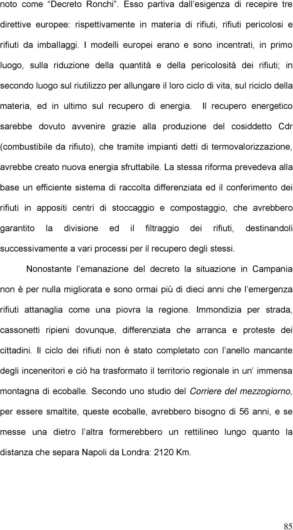 riciclo della materia, ed in ultimo sul recupero di energia.