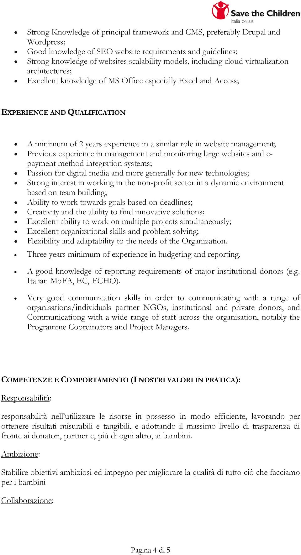 Previous experience in management and monitoring large websites and e- payment method integration systems; Passion for digital media and more generally for new technologies; Strong interest in